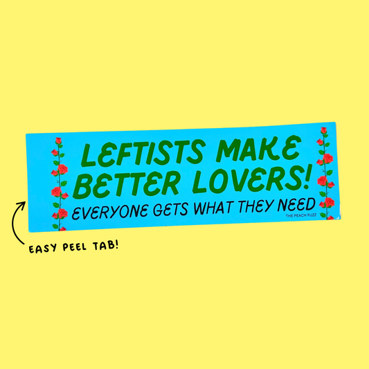 Leftists Make Better Lovers Bumper Sticker