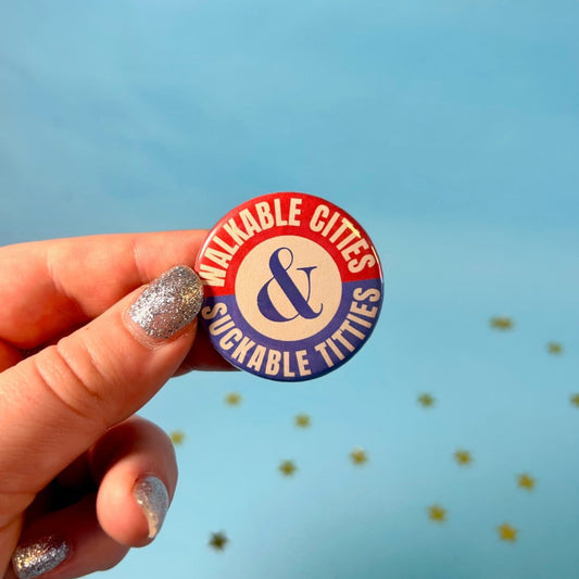Walkable Cities, Suckable Titties Button