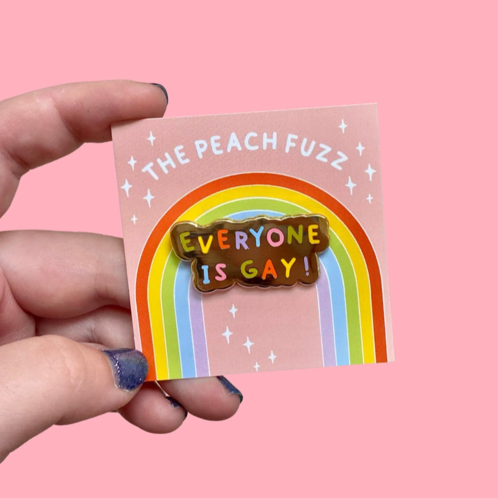 Everyone Is Gay Enamel Pin