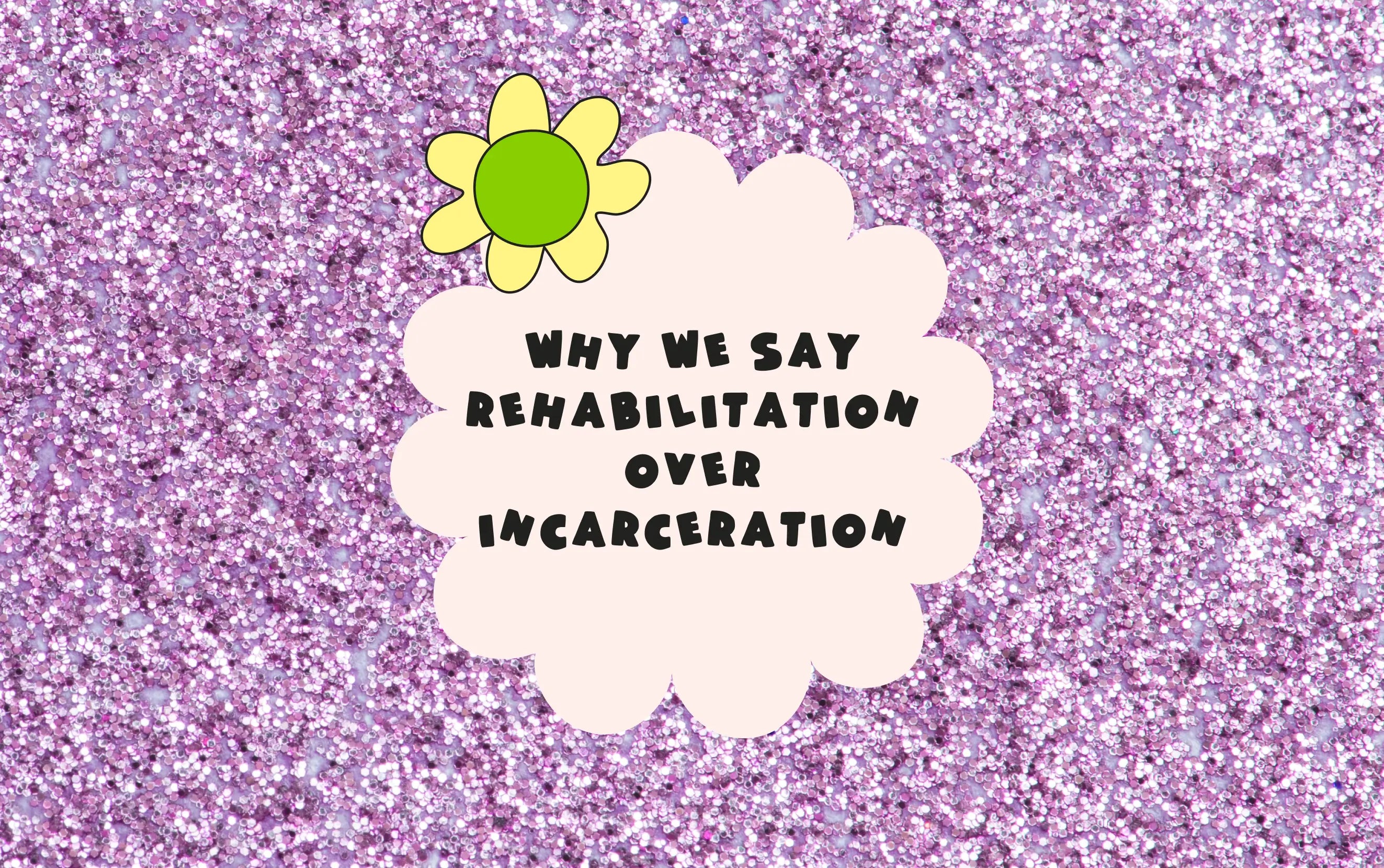 Why we say rehabilitation over incarceration