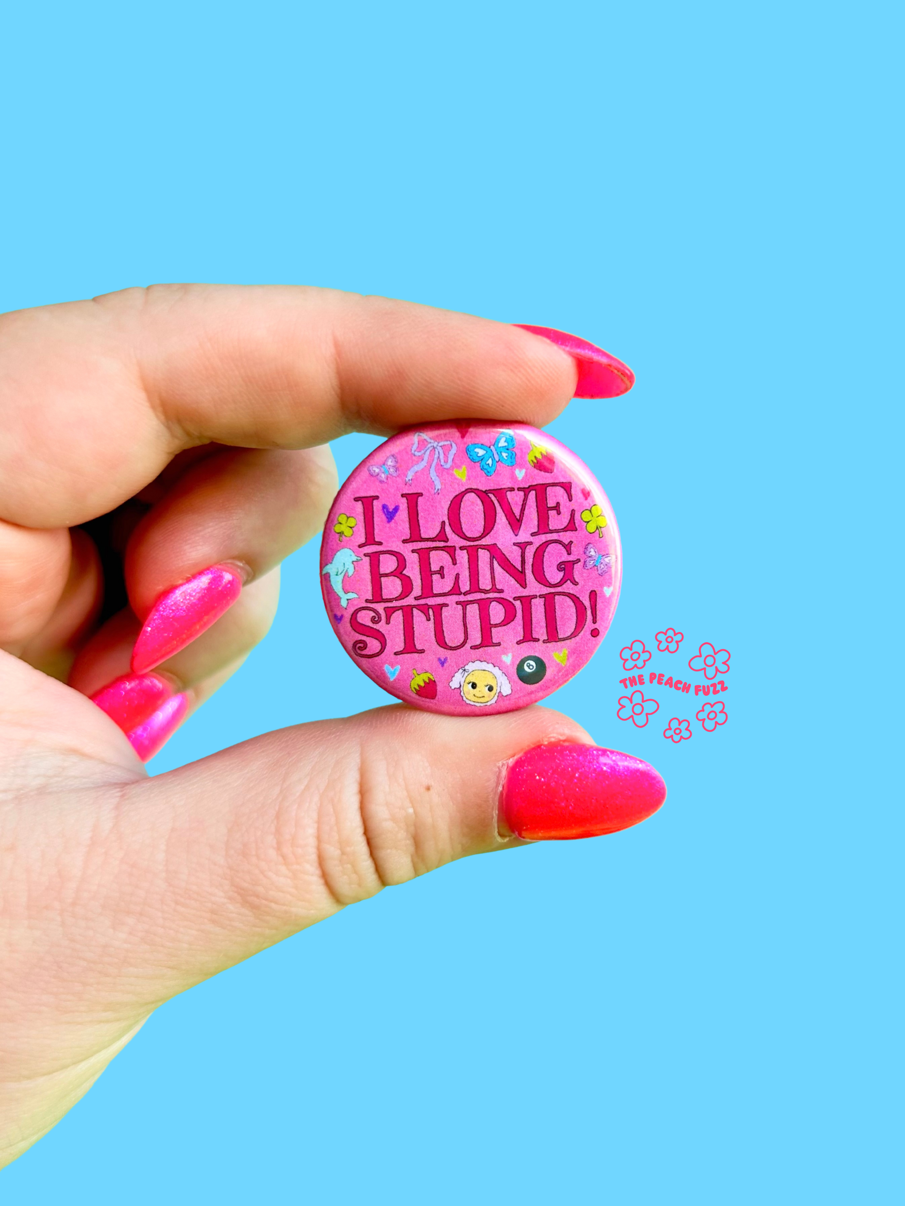 I Love Being Stupid Button