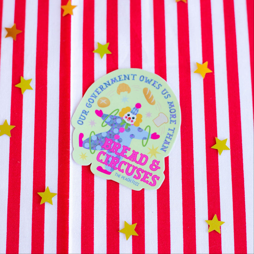 "Our Government Owes Us More Than Bread & Circuses" Sticker - The Peach Fuzz
