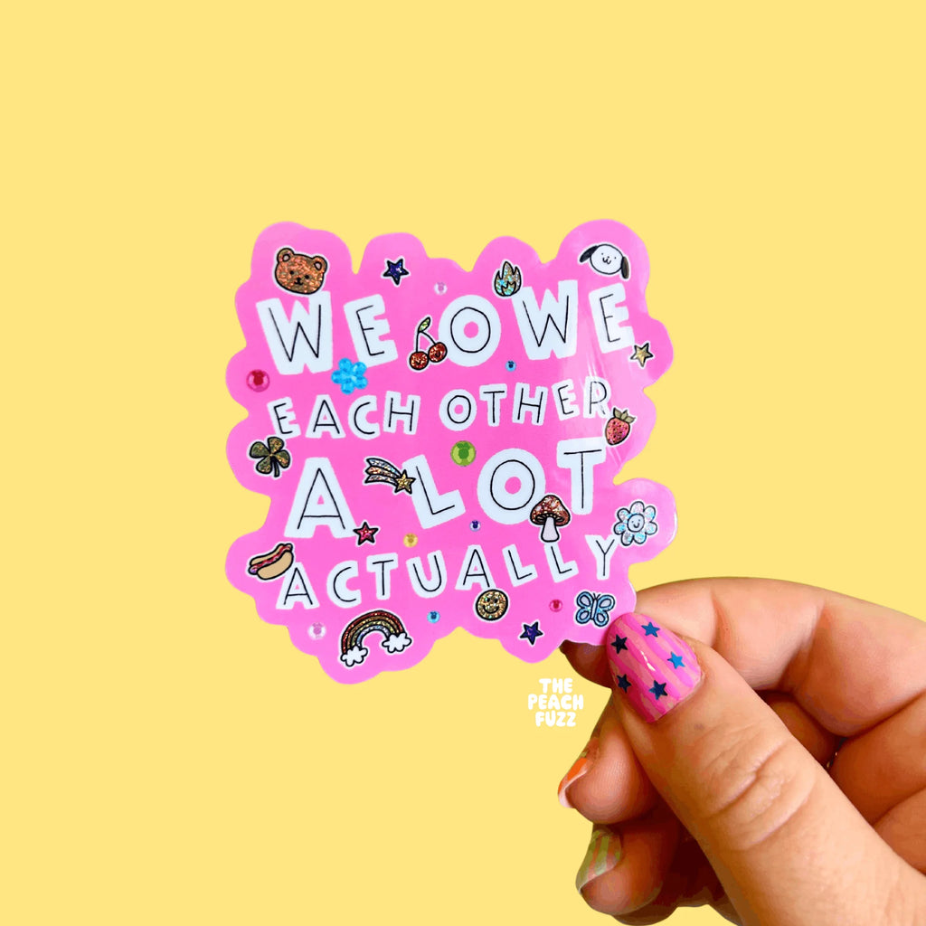 We Owe Each Other A Lot Actually Sticker - The Peach Fuzz
