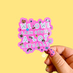 We Owe Each Other A Lot Actually Sticker - The Peach Fuzz