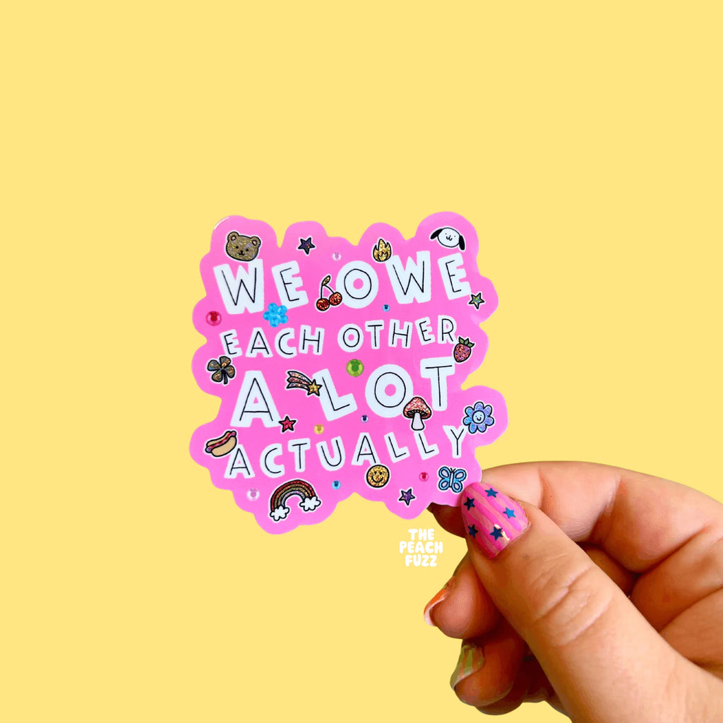 We Owe Each Other A Lot Actually Sticker - The Peach Fuzz