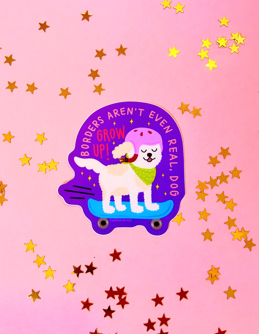 "Borders Aren't Even Real, Dog. Grow Up!" Sticker - The Peach Fuzz