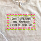 I Don't Care What The Founding Fathers Wanted Sweatshirt