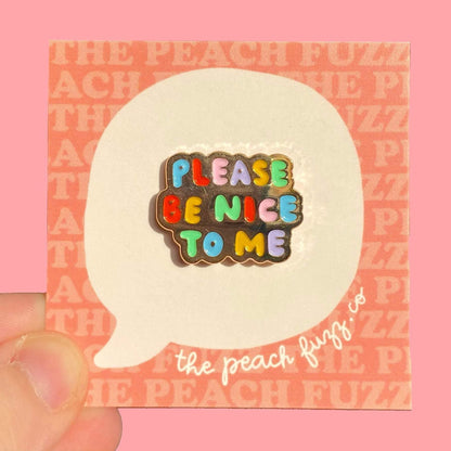 Please Be Nice To Me Enamel Pin - The Peach Fuzz
